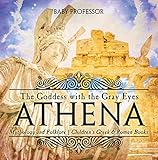 Athena The Goddess With The Gray Eyes Mythology And Folklore Childrens Greek Roman Books