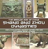 Shang And Zhou Dynasties The Bronze Age Of China Early Civilization Ancient History For Kids 5th Grade Social Studies English Edition