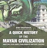 A Quick History Of The Mayan Civilization History For Kids Childrens History Books