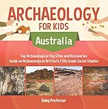 Archaeology For Kids Australia Top Archaeological Dig Sites And Discoveries Guide On Archaeological Artifacts 5th Grade Social Studies