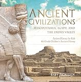 Ancient Civilizations Mesopotamia Egypt And The Indus Valley Ancient History For Kids 4th Grade Childrens Ancient History