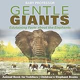 Gentle Giants Edutaining Facts About The Elephants Animal Book For Toddlers Childrens Elephant Books