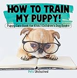 How To Train My Puppy Puppy Care Book For Kids Childrens Dog Books