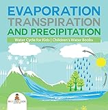 Evaporation Transpiration And Precipitation Water Cycle For Kids Childrens Water Books