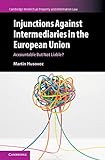 Injunctions Against Intermediaries In The European Union Accountable But Not Liable Cambridge Intellectual Property And Information Law Book 41 English Edition