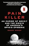 Pain Killer An Empire Of Deceit And The Origin Of Americas Opioid Epidemic