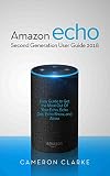 Amazon Echo Amazon Echo Second Generation User Guide 2018 Easy Guide To Get The Most Out Of Your Echo Echo Dot Echo Show And Alexa