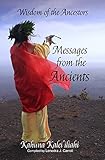 Wisdom Of The Ancestors Messages From The Ancients English Edition
