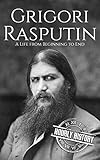 Grigori Rasputin A Life From Beginning To End English Edition