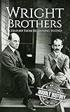 The Wright Brothers A History From Beginning To End Biographies Of Inventors Book 3