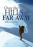 Over The Hills And Far Away A Life In The Mountains From Snowdonia To The Himalaya English Edition