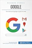 Google De La Startup De Garage Au Gant Du Web Business Stories T 9