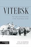 Vitebsk The Fight And Destruction Of Third Panzer Army Die Wehrmacht Im Kampf Book 1 English Edition