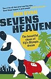 Sevens Heaven The Beautiful Chaos Of Fijis Olympic Dream Winner Of The Telegraph Sports Book Of The Year 2019 English Edition