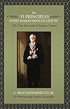 The 33 Principles Every Mason Should Live By The True Meaning Of Being A Mason English Edition