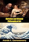 Christian And Oriental Philosophy Of Art English Edition