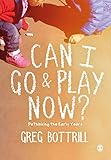 Can I Go And Play Now Rethinking The Early Years English Edition