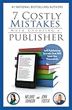 7 Costly Mistakes When Choosing A Publisher Self Publishing Secrets That Will Save You Thousands English Edition