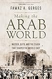 Making The Arab World Nasser Qutb And The Clash That Shaped The Middle East English Edition