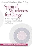 Spiritual Wholeness For Clergy A New Psychology Of Intimacy With God Self And Others