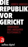 Die Republik Vor Gericht 19541995 Erinnerungen Eines Unbequemen Rechtsanwalts German Edition