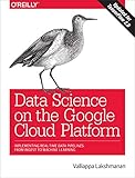 Data Science On The Google Cloud Platform Implementing Endtoend Realtime Data Pipelines From Ingest To Machine Learning English Edition