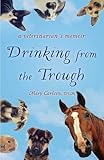  Drinking From The Trough A Veterinarians Memoir English Edition