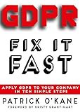 Gdpr Fix It Fast Apply Gdpr To Your Company In Ten Simple Steps English Edition