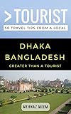 Greater Than A Touristdhaka Bangladesh 50 Travel Tips From A Local