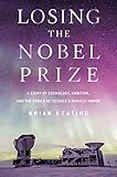 Losing The Nobel Prize A Story Of Cosmology Ambition And The Perils Of Sciences Highest Honor English Edition