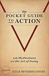 The Pocket Guide to Action: 116 Meditations On the Art of Doing