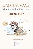 L'air Sauvage, Adrienne Bolland 1895 1975: L'int%C3%A9grale Biographique