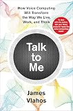 Talk To Me How Voice Computing Will Transform The Way We Live Work And Think English Edition