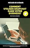 Petit Guide De La Russite Comment Utiliser Snapchat Dans Votre Business Toutes Les Informations Utiles Pour Dvelopper Votre Business Sur Snapchat