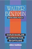 Charles Baudelaire Um Lrico No Auge Do Capitalismo Obras Escolhidas Vol 3 Portuguese Edition