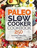 Paleo Slow Cooker Cookbook 250 Amazing Paleo Diet Recipes English Edition