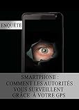 Smartphone Comment Les Autorits Vous Surveillent Grce Votre Gps