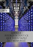 Google Pourquoi Tout Ce Que Vous Tapez Est Mmoris