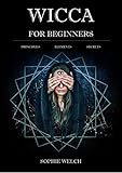 Wicca For Beginners A Guide To Wiccan Beliefs Magic And Witchcraft Finding Your Path Living A Magical Life Wicca For Beginners Book You Will Know Definition And Much More English Edition