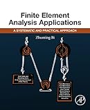 Finite Element Analysis Applications A Systematic And Practical Approach English Edition