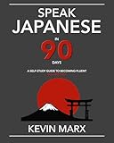 Speak Japanese In 90 Days A Self Study Guide To Becoming Fluent Volume Two