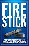 Fire Stick The Ultimate User Guide To Master Your Amazon Fire Stick And Unlock Its True Potential Including Tips And Tricks The 2018 Updated User Guidehome Tvdigital Media Book 1 English Edition