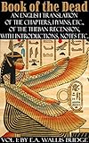 Book Of The Dead An English Translation Of The Chapters Hymns Etc Of The Theban Recension With Introductions Notes Etc Vol I
