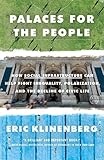 Palaces For The People How Social Infrastructure Can Help Fight Inequality Polarization And The Decline Of Civic Life