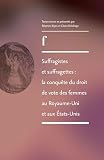 Suffragistes Et Suffragettes La Conqute Du Droit De Vote Des Femmes Au Royaumeuni Et Aux Tatsunis Les Fondamentaux Du Fminisme Anglosaxon
