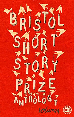Bristol Short Story Prize Anthology: Vol 4 book cover