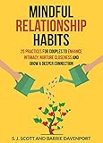 Mindful Relationship Habits 25 Practices For Couples To Enhance Intimacy Nurture Closeness And Grow A Deeper Connection