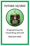 Futaba 1618sz Programming For Fixed Wing Aircraft English Edition