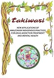 New Applications Of Amazonian Indigenous Practices For Drug Addiction Treatment And Mental Health English Edition