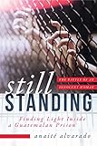 Still Standing Finding Light Inside A Guatemalan Prison The Battle Of An Innocent Woman